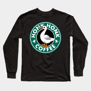 Honk Honk Coffee Long Sleeve T-Shirt